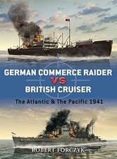 GERMAN COMMERCE RAIDER VS BRITISH CRUISER: THE ATLANTIC & By Robert Forczyk