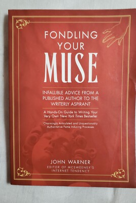 Fondling Your Muse by John Warner c2005 p.192 Writer's Digest Books