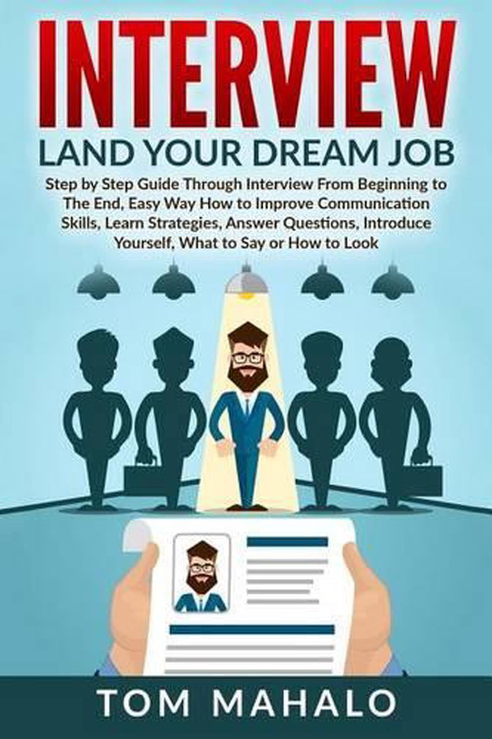 Interview: Land Your Dream Job, Step by Step Guide Through Interview from Beginn
