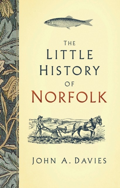 The Little History of Norfolk by John A. Davies (Hardback Book)