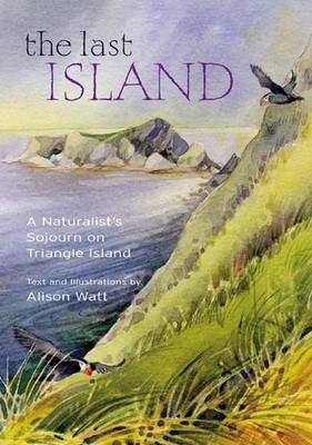 The Last Island: A Naturalist's Sojourn on Triangle Island - hardcover Watt,...