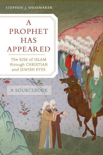 A Prophet Has Appeared by Stephen J. Shoemaker - 9780520299610