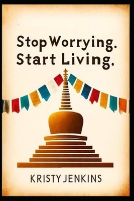 Stop Worrying. Start Living: A Guide To Finding Peace A -  NEW Jenkins;Kristy