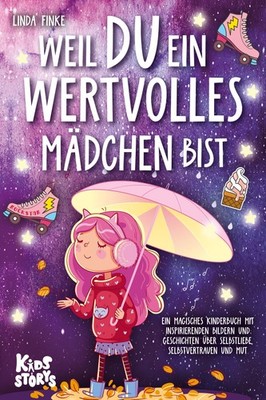 Weil Du ein wertvolles Mädchen bist: Ein magisches Kinderbuch mit inspirierenden