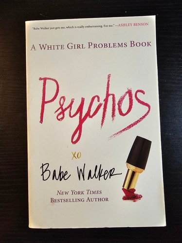 Psychos A White Girl Problems Book By Babe Walker 2014 Trade psychos-a-white-girl-problems-book-by-babe-walker-2014-trade