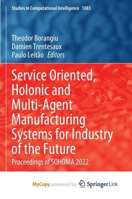 Borangiu - Service Oriented Holonic and Multi-Agent Manufacturing Sys - X555z