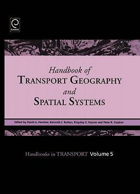 Handbook of Transport Geography and Spatial Systems (Handbooks in Transport, 5)