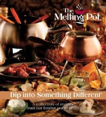 Dip Into Something Different: A Collection of Recipes from Our Fondue Pot - GOOD