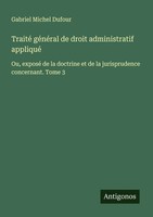 Traité GéNéRal De Droit Administratif Appliqué Gabriel Michel Dufour Taschenbuch
