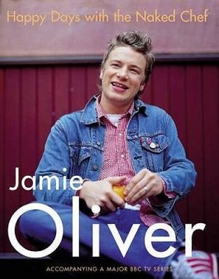 Happy Days with the Naked Chef - Hardcover By Oliver, Jamie - GOOD