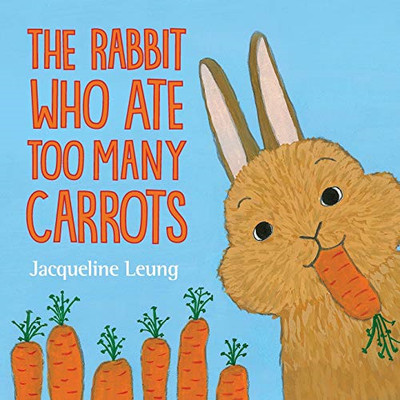 The Rabbit Who Ate Too Many Carrots - Paperback NEW Leung, Jacqueli 28/11/2019