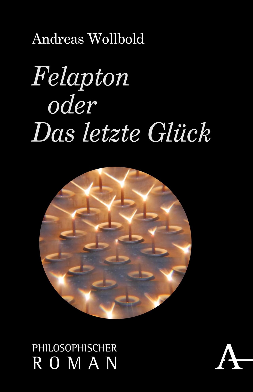 Thumbnail - Felapton Oder Das Letzte Glück - Andreas Wollbold - 9783495488669