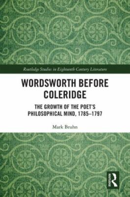 Wordsworth Before Coleridge : The Growth of the Poet s Philosophical Mind, 17...