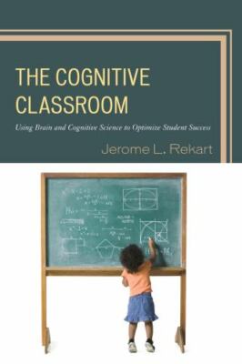 Cognitive Classroom: Using Brain and Cognitive Science to Optimize Student...