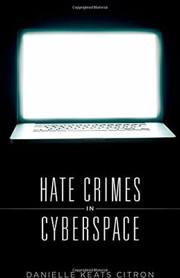 Hate Crimes in Cyberspace,Danielle Keats Citron