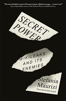 Secret Power: WikiLeaks and Its Enemies - Stefania Maurizi