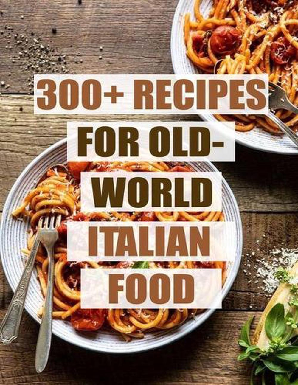 300+ Recipes for Old-World Italian Food by Nguyen Vuong Hoang Paperback Book