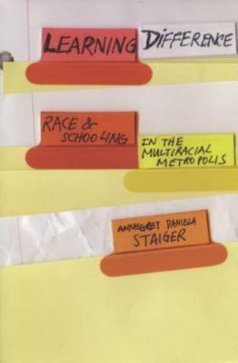 Learning Difference: Race and Schooling in the Multiracial Metropolis, Staiger, 