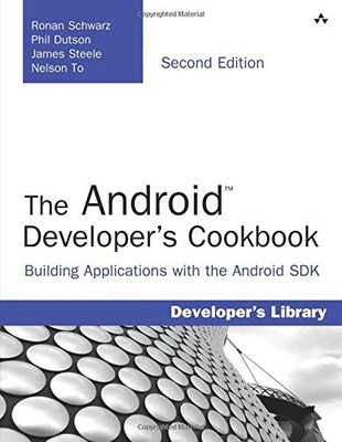 THE ANDROID DEVELOPER'S COOKBOOK: BUILDING APPLICATIONS By Ronan Schwarz & Phil
