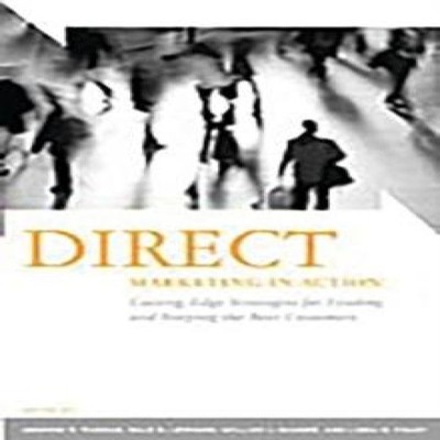 Direct Marketing in Action Cutting-Edge Strategies for Finding an