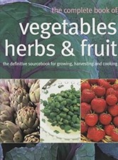 Complete Book of Vegetables, Herbs and Fruits Hardcover
