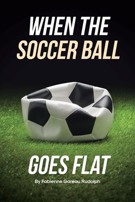 Fabienne Gareau Rudolph When the Soccer Ball Goes Flat (Taschenbuch) (US IMPORT)