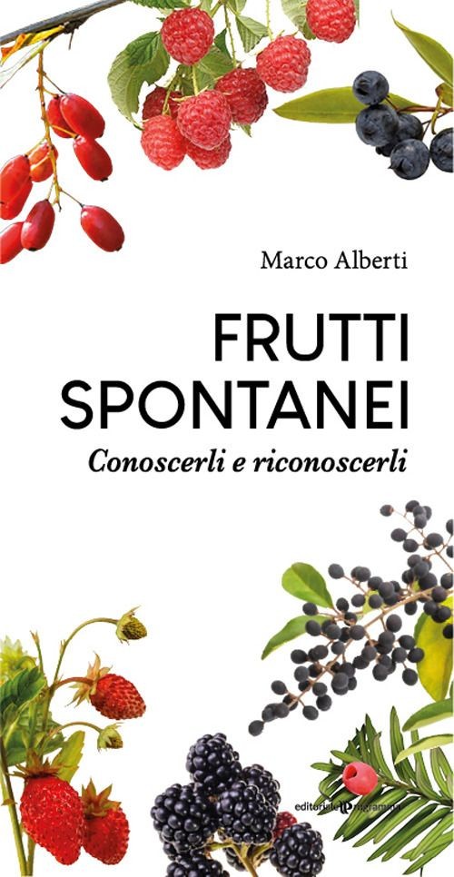 Libri Marco Alberti - Frutti Spontanei. Conoscerli E Riconoscerli