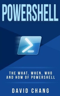 Powershell: The What, When and How of Powershell by David Chang (English) Paperb