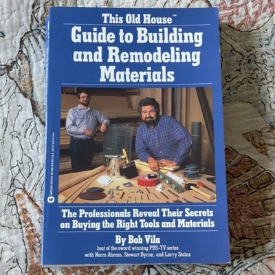 This Old House Guide to Building and Remodeling Materials by Bob Vila 1st Editio