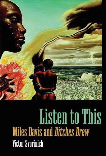 Listen to This – Miles Davis and Bitches Brew Svorinich Paperback 9781496807823