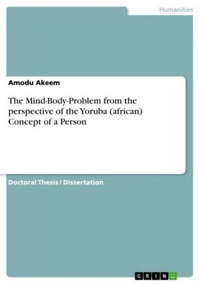 The Mind-Body-Problem from the perspective of the Yoruba (african) Concept of a 