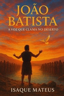 Joo Batista: A voz que clama no deserto by Isaque Mateus (Portuguese) Paperback 