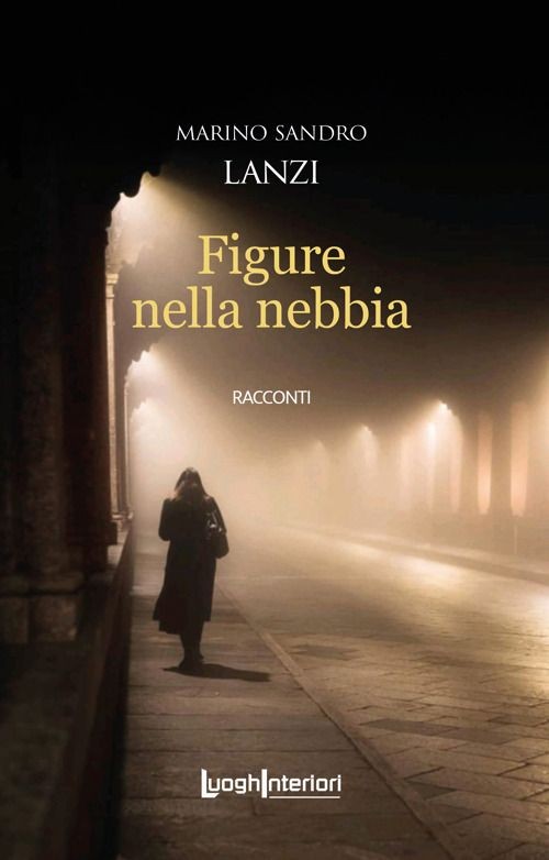 Libri Lanzi Marino Sandro - Figure Nella Nebbia