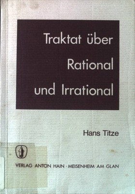 Traktat über Rational und Irrational. Titze, Hans: