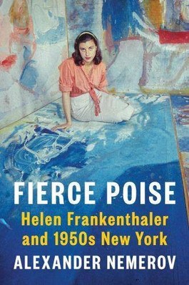 Fierce Poise: Helen Frankenthaler and 1950s New York | Nemerov, Alexander | Buch