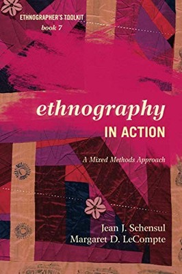 Ethnography in Action: A Mixed Methods Approach (Ethnographer's Toolkit, Sec...