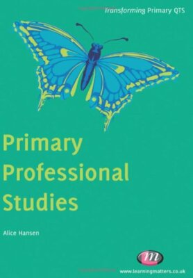 Primary Professional Studies (Transforming Primary QTS Series)