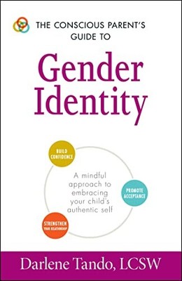 The Conscious Parent's Guide to Gender Identity: A Mindful Approach to Embracin,