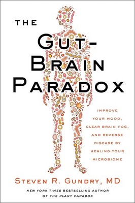 The Gut-Brain Paradox: Improve Your Mood, Clear Brain Fog, and Reverse Disease b