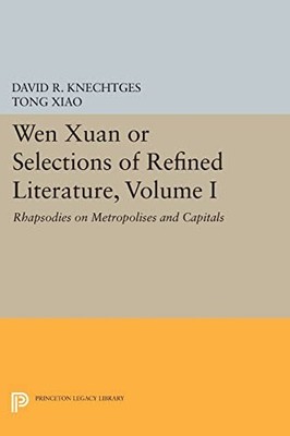 Wen Xuan or Selections of Refined Literature, Volume I: Rhapsodies on Metropoli