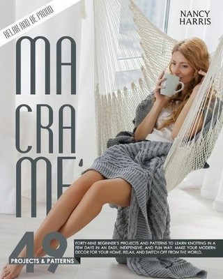 MACRAM�: Forty-Nine Beginner's Projects and Patterns to Lear... by Harris, Nancy