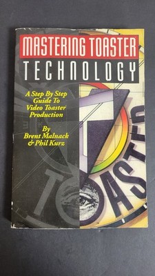 Mastering Toaster Technology Brent Malnack Phil Kurz 1993 NewTek Amiga Rare