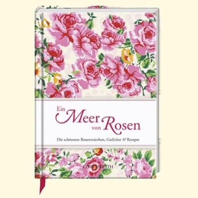 Ein Meer von Rosen: Die schönsten Rosenmärchen, Gedichte & Rezepte (Geschenkbüch