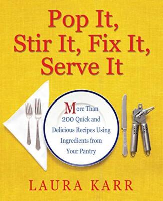 Pop It, Stir It, Fix It, Serve It: More than 200 Quick and Delicious Recipes-,