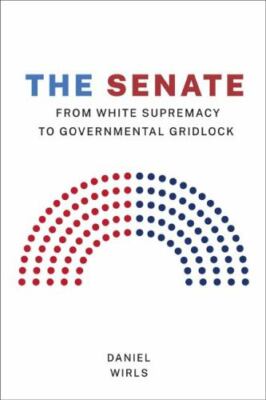Senate : From White Supremacy to Governmental Gridlock, Paperback by Wirls, D...
