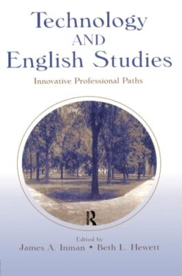 Technology and English Studies: Innovative Professional Paths by James A. ...