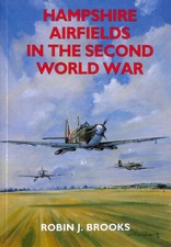 Hampshire Airfields In The Second World War by Brooks, Robin J.