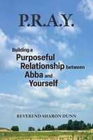 P.R.A.Y. Building A Purposeful Relationship Between Abba And Yourself Dunn Buch