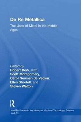 De Re Metallica: The Uses of Metal in the Middle Ages by Robert Bork (English) P