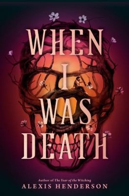 When I Was Death Hardcover Alexis Henderson